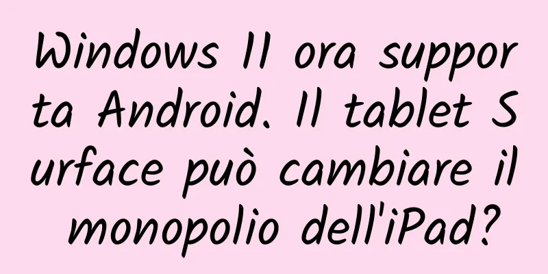 Windows 11 ora supporta Android. Il tablet Surface può cambiare il monopolio dell'iPad?