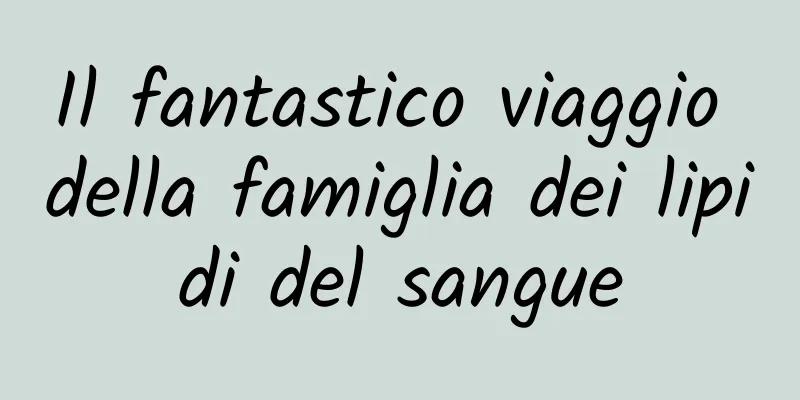 Il fantastico viaggio della famiglia dei lipidi del sangue