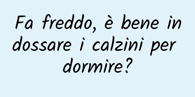 Fa freddo, è bene indossare i calzini per dormire?