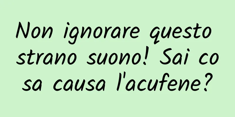 Non ignorare questo strano suono! Sai cosa causa l'acufene?