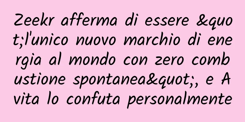 Zeekr afferma di essere "l'unico nuovo marchio di energia al mondo con zero combustione spontanea", e Avita lo confuta personalmente
