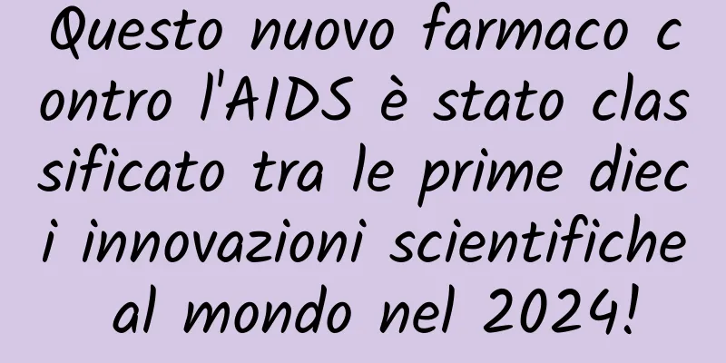 Questo nuovo farmaco contro l'AIDS è stato classificato tra le prime dieci innovazioni scientifiche al mondo nel 2024!