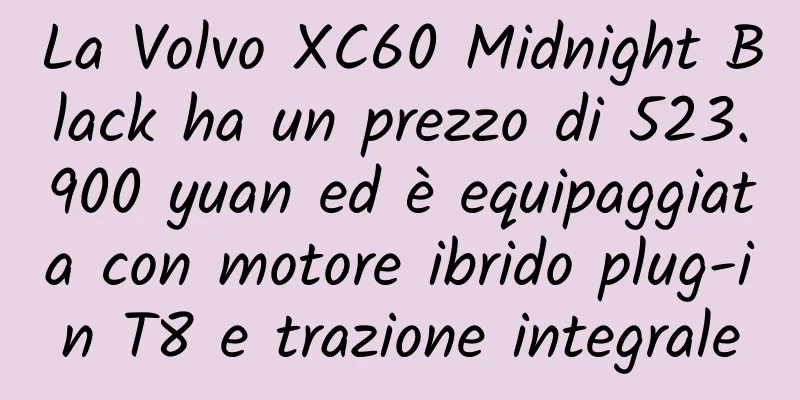 La Volvo XC60 Midnight Black ha un prezzo di 523.900 yuan ed è equipaggiata con motore ibrido plug-in T8 e trazione integrale