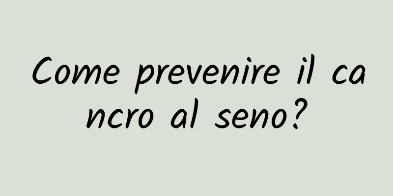 Come prevenire il cancro al seno?