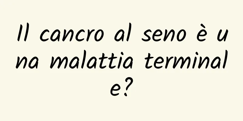 Il cancro al seno è una malattia terminale?