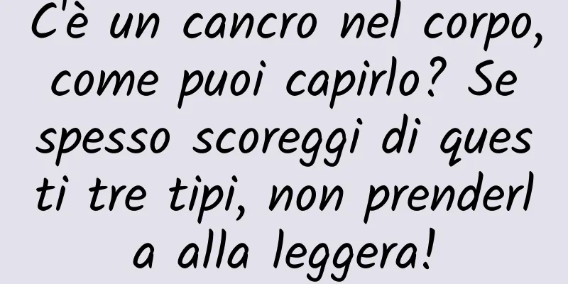 C'è un cancro nel corpo, come puoi capirlo? Se spesso scoreggi di questi tre tipi, non prenderla alla leggera!