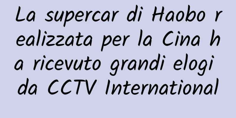 La supercar di Haobo realizzata per la Cina ha ricevuto grandi elogi da CCTV International
