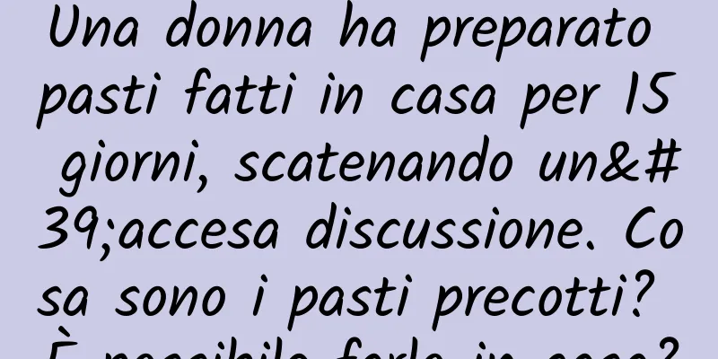 Una donna ha preparato pasti fatti in casa per 15 giorni, scatenando un'accesa discussione. Cosa sono i pasti precotti? È possibile farlo in casa?