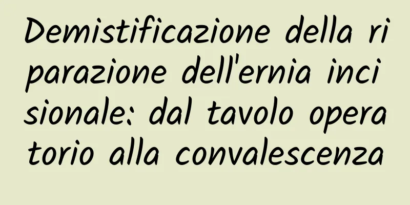 Demistificazione della riparazione dell'ernia incisionale: dal tavolo operatorio alla convalescenza