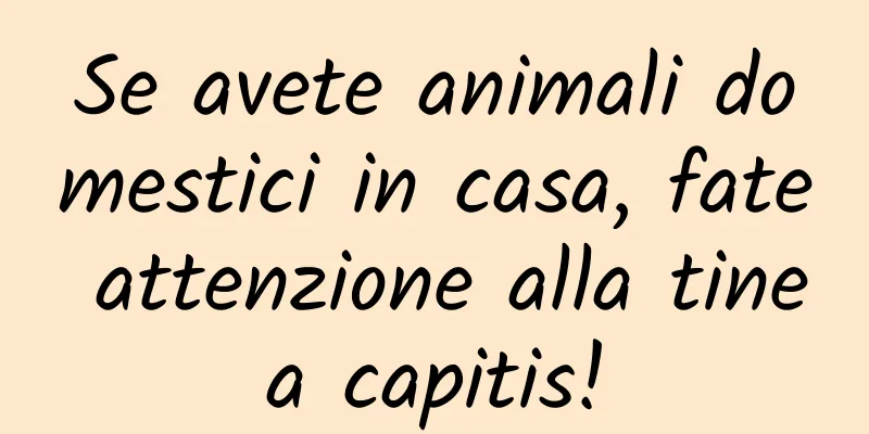 Se avete animali domestici in casa, fate attenzione alla tinea capitis!