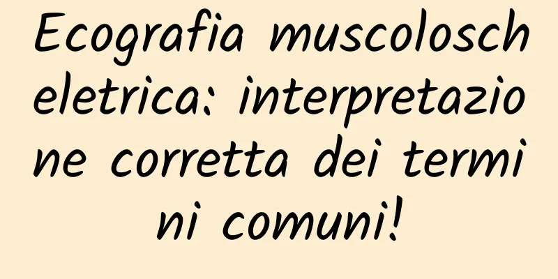 Ecografia muscoloscheletrica: interpretazione corretta dei termini comuni!