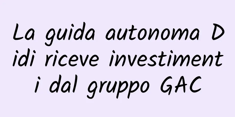 La guida autonoma Didi riceve investimenti dal gruppo GAC