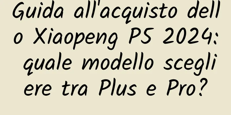 Guida all'acquisto dello Xiaopeng P5 2024: quale modello scegliere tra Plus e Pro?