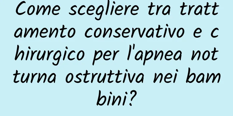 Come scegliere tra trattamento conservativo e chirurgico per l'apnea notturna ostruttiva nei bambini?