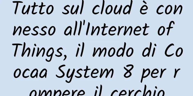 Tutto sul cloud è connesso all'Internet of Things, il modo di Coocaa System 8 per rompere il cerchio
