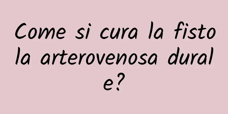 Come si cura la fistola arterovenosa durale?