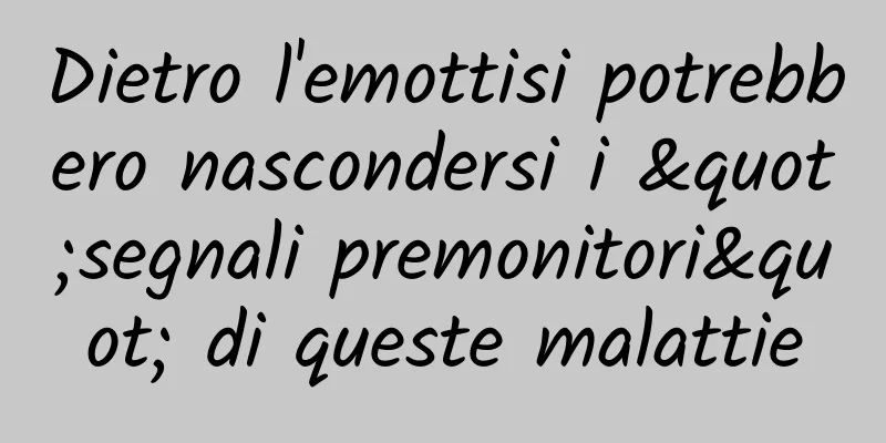 Dietro l'emottisi potrebbero nascondersi i "segnali premonitori" di queste malattie