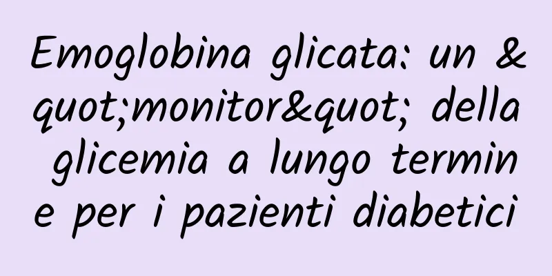 Emoglobina glicata: un "monitor" della glicemia a lungo termine per i pazienti diabetici
