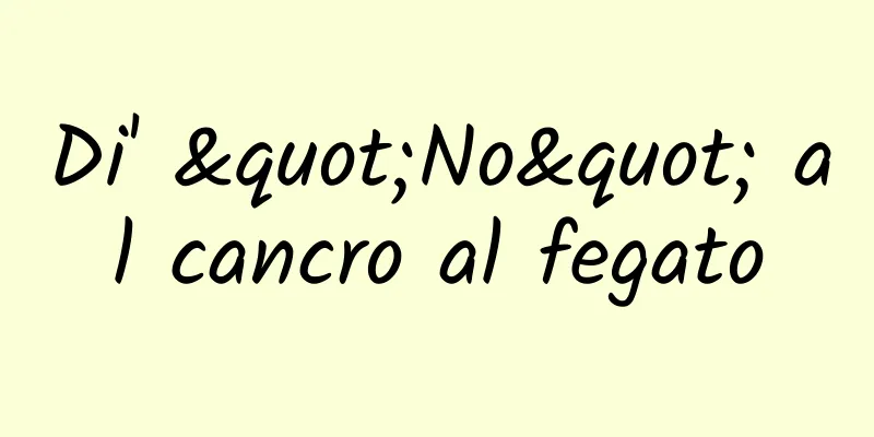 Di' "No" al cancro al fegato