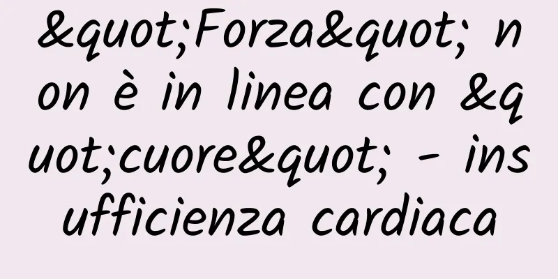 "Forza" non è in linea con "cuore" - insufficienza cardiaca