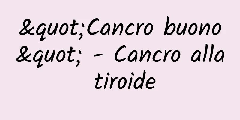 "Cancro buono" - Cancro alla tiroide