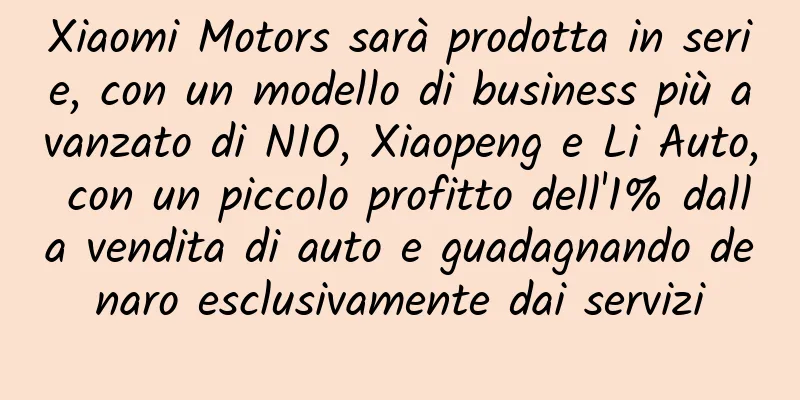 Xiaomi Motors sarà prodotta in serie, con un modello di business più avanzato di NIO, Xiaopeng e Li Auto, con un piccolo profitto dell'1% dalla vendita di auto e guadagnando denaro esclusivamente dai servizi