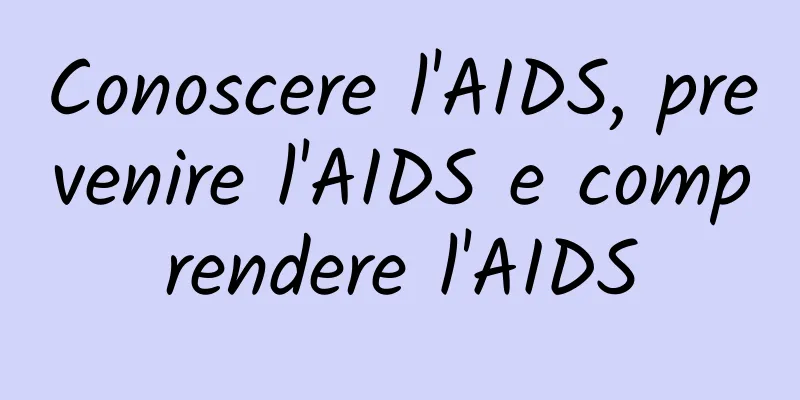Conoscere l'AIDS, prevenire l'AIDS e comprendere l'AIDS