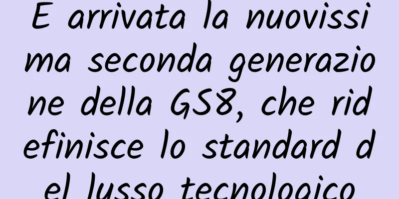 È arrivata la nuovissima seconda generazione della GS8, che ridefinisce lo standard del lusso tecnologico