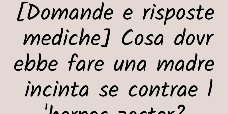 [Domande e risposte mediche] Cosa dovrebbe fare una madre incinta se contrae l'herpes zoster?