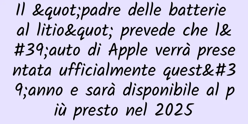Il "padre delle batterie al litio" prevede che l'auto di Apple verrà presentata ufficialmente quest'anno e sarà disponibile al più presto nel 2025
