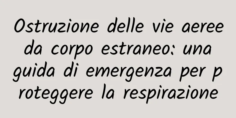 Ostruzione delle vie aeree da corpo estraneo: una guida di emergenza per proteggere la respirazione