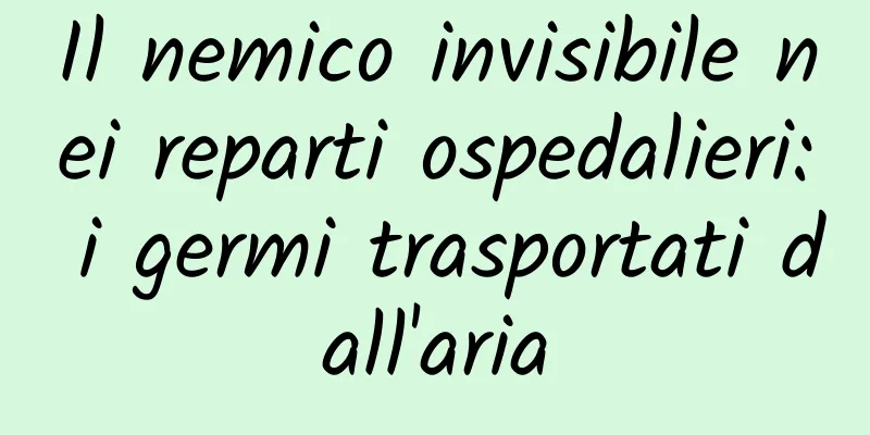 Il nemico invisibile nei reparti ospedalieri: i germi trasportati dall'aria