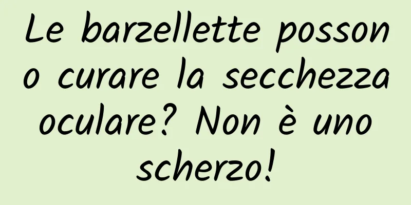 Le barzellette possono curare la secchezza oculare? Non è uno scherzo!