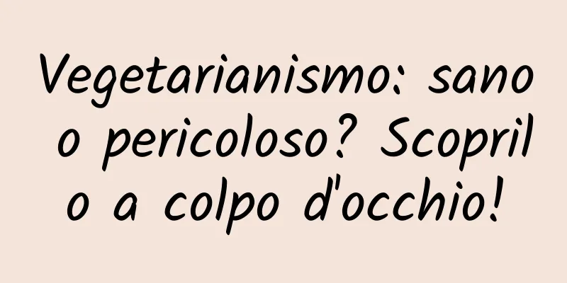 Vegetarianismo: sano o pericoloso? Scoprilo a colpo d'occhio!