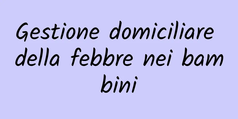 Gestione domiciliare della febbre nei bambini