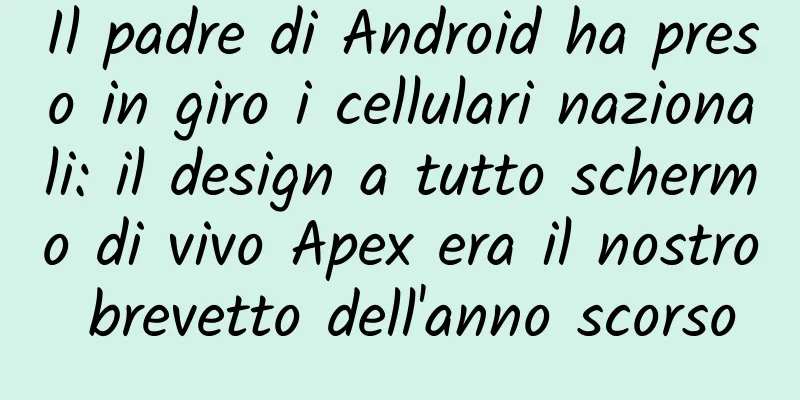 Il padre di Android ha preso in giro i cellulari nazionali: il design a tutto schermo di vivo Apex era il nostro brevetto dell'anno scorso