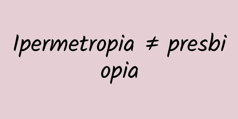 Ipermetropia ≠ presbiopia
