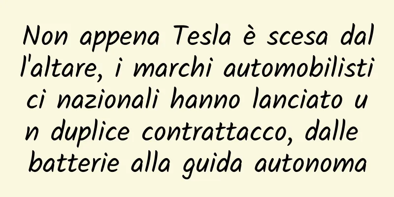 Non appena Tesla è scesa dall'altare, i marchi automobilistici nazionali hanno lanciato un duplice contrattacco, dalle batterie alla guida autonoma