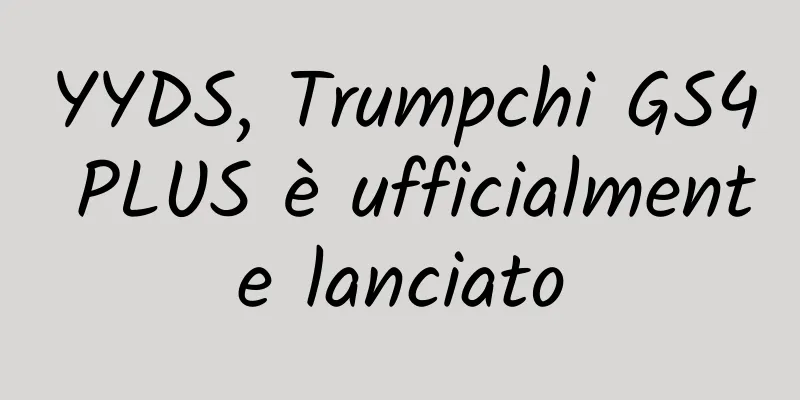 YYDS, Trumpchi GS4 PLUS è ufficialmente lanciato