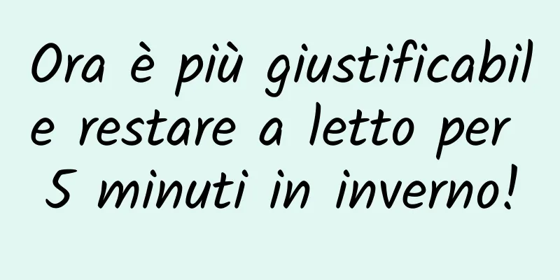 Ora è più giustificabile restare a letto per 5 minuti in inverno!
