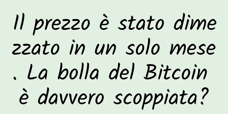 Il prezzo è stato dimezzato in un solo mese. La bolla del Bitcoin è davvero scoppiata?