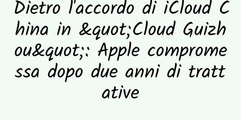 Dietro l'accordo di iCloud China in "Cloud Guizhou": Apple compromessa dopo due anni di trattative