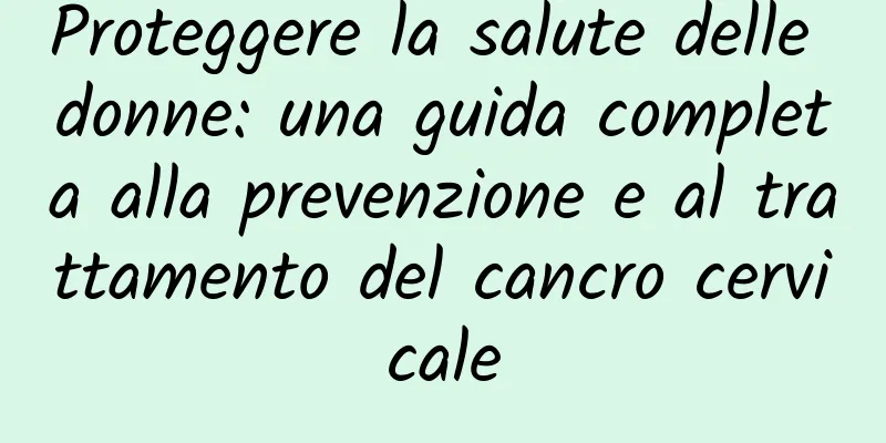 Proteggere la salute delle donne: una guida completa alla prevenzione e al trattamento del cancro cervicale