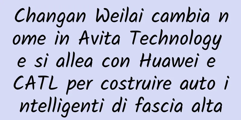 Changan Weilai cambia nome in Avita Technology e si allea con Huawei e CATL per costruire auto intelligenti di fascia alta