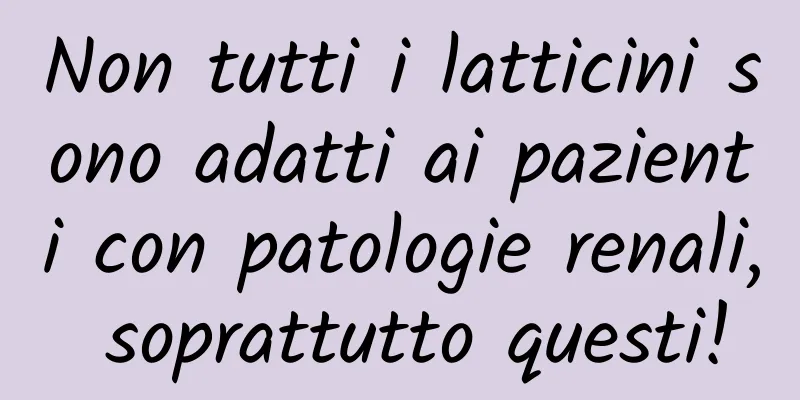Non tutti i latticini sono adatti ai pazienti con patologie renali, soprattutto questi!