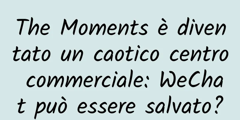 The Moments è diventato un caotico centro commerciale: WeChat può essere salvato?