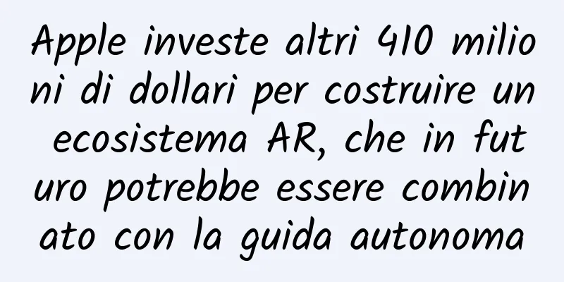 Apple investe altri 410 milioni di dollari per costruire un ecosistema AR, che in futuro potrebbe essere combinato con la guida autonoma