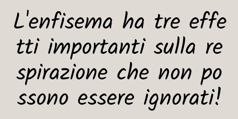 L'enfisema ha tre effetti importanti sulla respirazione che non possono essere ignorati!