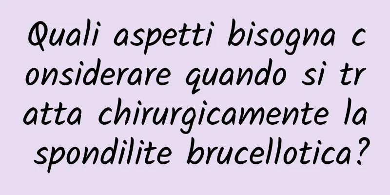 Quali aspetti bisogna considerare quando si tratta chirurgicamente la spondilite brucellotica?