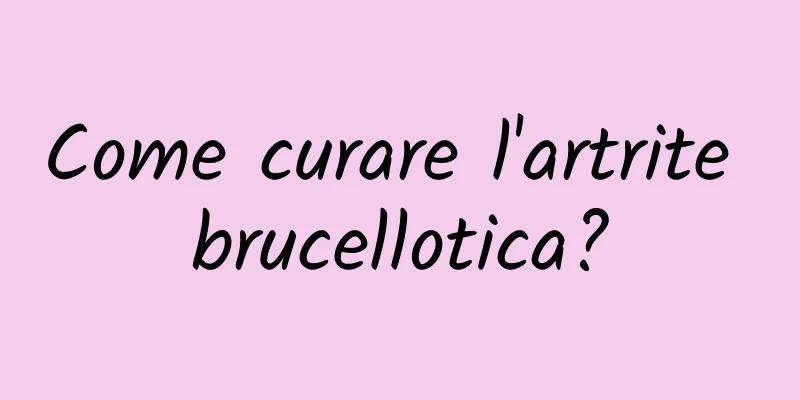 Come curare l'artrite brucellotica?